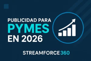 Estrategias de publicidad digital para PYMES rumbo al 2026 con StreamForce 360